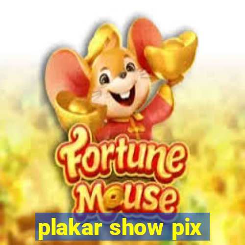 plakar show pix